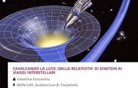 Catalina Curceanu : Cavalcando la luce: dalla relatività di Einstein ai viaggi interstellari